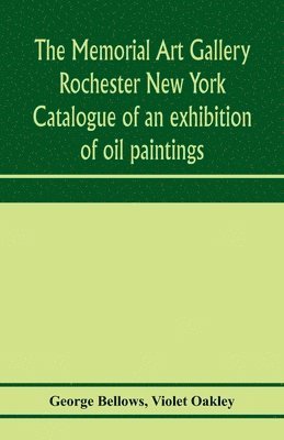 The Memorial Art Gallery Rochester New York Catalogue of an exhibition of oil paintings 1