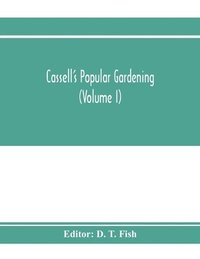 bokomslag Cassell's popular gardening (Volume I)