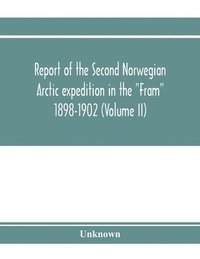 bokomslag Report of the Second Norwegian Arctic expedition in the 'Fram' 1898-1902 (Volume II)