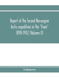 bokomslag Report of the Second Norwegian Arctic expedition in the &quot;Fram&quot; 1898-1902 (Volume II)