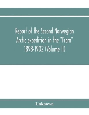 bokomslag Report of the Second Norwegian Arctic expedition in the "Fram" 1898-1902 (Volume II)