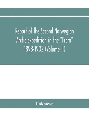 bokomslag Report of the Second Norwegian Arctic expedition in the 'Fram' 1898-1902 (Volume II)