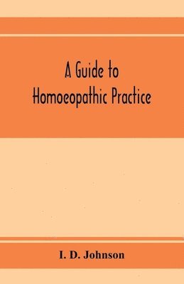 bokomslag A guide to homoeopathic practice; designed for the use of families and private individuals