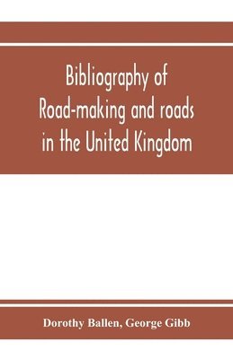 bokomslag Bibliography of road-making and roads in the United Kingdom