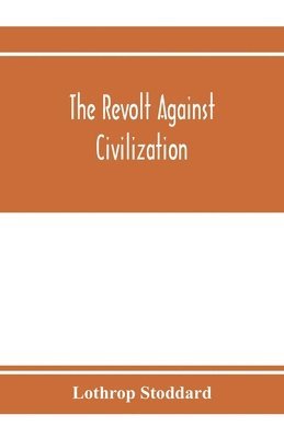 bokomslag revolt against civilization; the menace of the under man