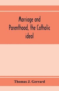 bokomslag Marriage and parenthood, the Catholic ideal