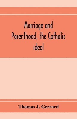 bokomslag Marriage and parenthood, the Catholic ideal