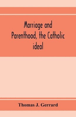 Marriage and parenthood, the Catholic ideal 1