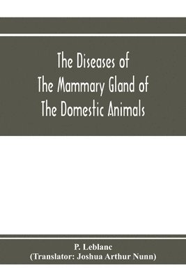 bokomslag The diseases of the mammary gland of the domestic animals