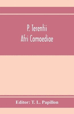 T L Papillon, T. L. Papillon - P. Terentii Afri Comoediae, Häftad