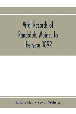 Vital records of Randolph, Maine, to the year 1892 1