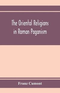 bokomslag The oriental religions in Roman paganism