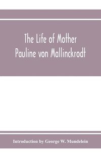 bokomslag Life of Mother Pauline von Mallinckrodt