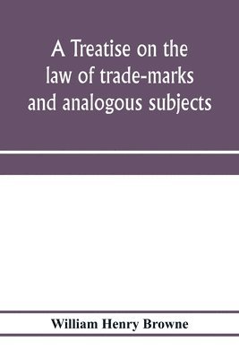 bokomslag A treatise on the law of trade-marks and analogous subjects
