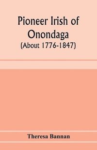 bokomslag Pioneer Irish of Onondaga (about 1776-1847)