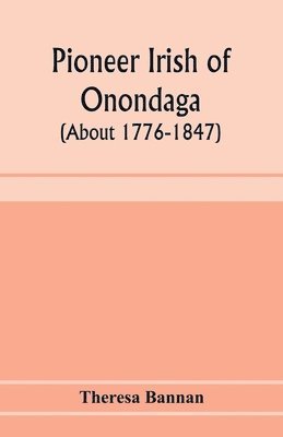 Pioneer Irish of Onondaga (about 1776-1847)
