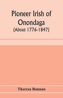 Pioneer Irish of Onondaga (about 1776-1847) 1