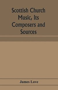 bokomslag Scottish church music, its composers and sources