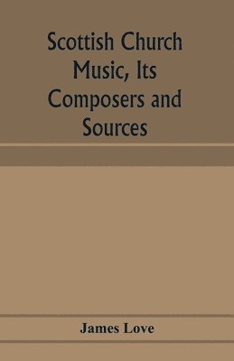 James Love - Scottish church music, its composers and sources, Häftad