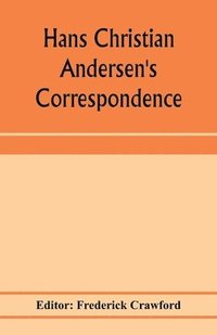 bokomslag Hans Christian Andersen's correspondence with the late Grand-Duke of Saxe-Weimar, C. Dickens, etc