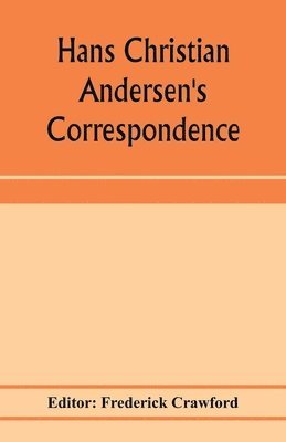 bokomslag Hans Christian Andersen's correspondence with the late Grand-Duke of Saxe-Weimar, C. Dickens, etc
