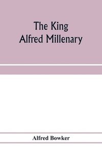 bokomslag The King Alfred millenary, a record of the proceedings of the national commemoration