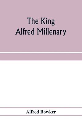 The King Alfred millenary, a record of the proceedings of the national commemoration 1