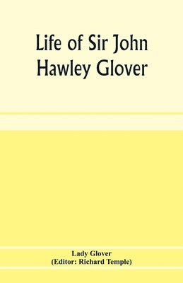 Lady Glover, Richard Temple - Life of Sir John Hawley Glover, Häftad