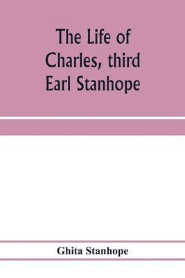 Ghita Stanhope - life of Charles, third Earl Stanhope, Häftad
