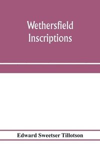 bokomslag Wethersfield inscriptions; A complete record of the inscriptions in the five burial places in the ancient town of Wethersfield, including the towns of Rocky Hill, Newington, and Beckley Quarter (in