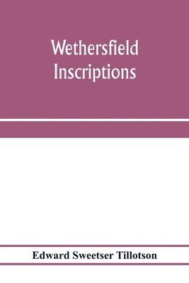 bokomslag Wethersfield inscriptions; A complete record of the inscriptions in the five burial places in the ancient town of Wethersfield, including the towns of Rocky Hill, Newington, and Beckley Quarter (in