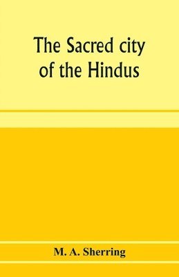 The sacred city of the Hindus 1