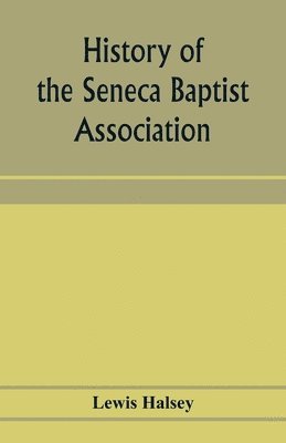 Lewis Halsey - History of the Seneca Baptist Association, Häftad