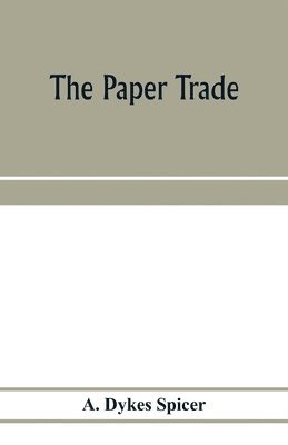 bokomslag paper trade; a descriptive and historical survey of the paper trade from the commencement of the nineteenth century
