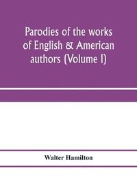 bokomslag Parodies of the works of English & American authors (Volume I)
