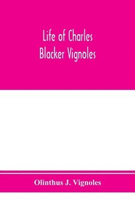 bokomslag Life of Charles Blacker Vignoles; soldier and civil engineer, formerly lieutenant in H.M. 1st Royals, past-president of Institution of civil engineers; a reminiscence of early railway history