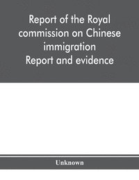 bokomslag Report of the Royal commission on Chinese immigration