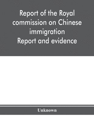 Report of the Royal commission on Chinese immigration 1