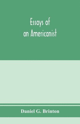 bokomslag Essays of an Americanist. I. Ethnologic and archaeologic. II. Mythology and folk lore. III. Graphic systems and literature. IV. Linguistic