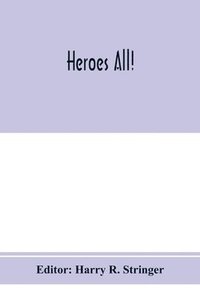 bokomslag Heroes all! A compendium of the names and official citations of the soldiers and citizens of the United States and of her allies who were decorated by the American government for exceptional herois...