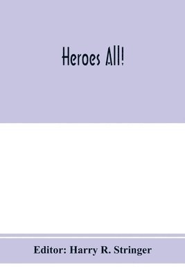 bokomslag Heroes all! A compendium of the names and official citations of the soldiers and citizens of the United States and of her allies who were decorated by the American government for exceptional herois...