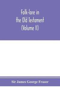 bokomslag Folk-lore in the Old Testament; studies in comparative religion, legend and law (Volume II)