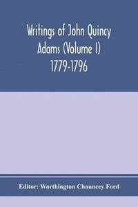 bokomslag Writings of John Quincy Adams (Volume I) 1779-1796