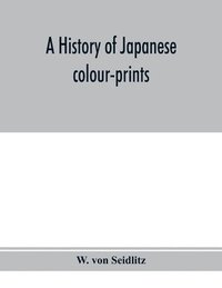 bokomslag A history of Japanese colour-prints