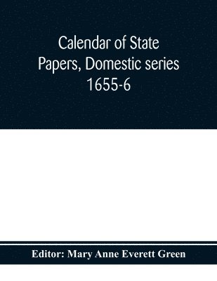 bokomslag Calendar of state papers, Domestic series 1655-6