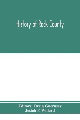 bokomslag History of Rock County, and transactions of the Rock County agricultural society and mechanics' institute