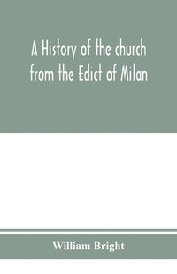 bokomslag history of the church from the Edict of Milan, A.D. 313, to the Council of Chalcedon, A.D. 451