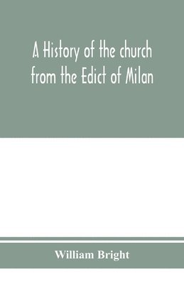bokomslag history of the church from the Edict of Milan, A.D. 313, to the Council of Chalcedon, A.D. 451