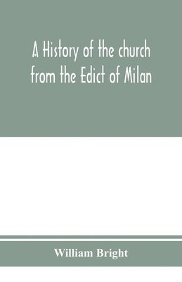 A history of the church from the Edict of Milan, A.D. 313, to the Council of Chalcedon, A.D. 451 1