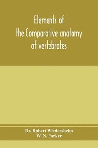 bokomslag Elements of the comparative anatomy of vertebrates